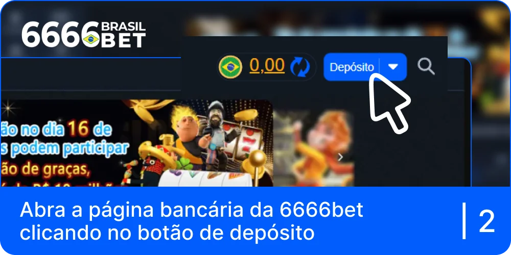 Clique no botão "Depositar" para ir para a página bancária da 6666bet