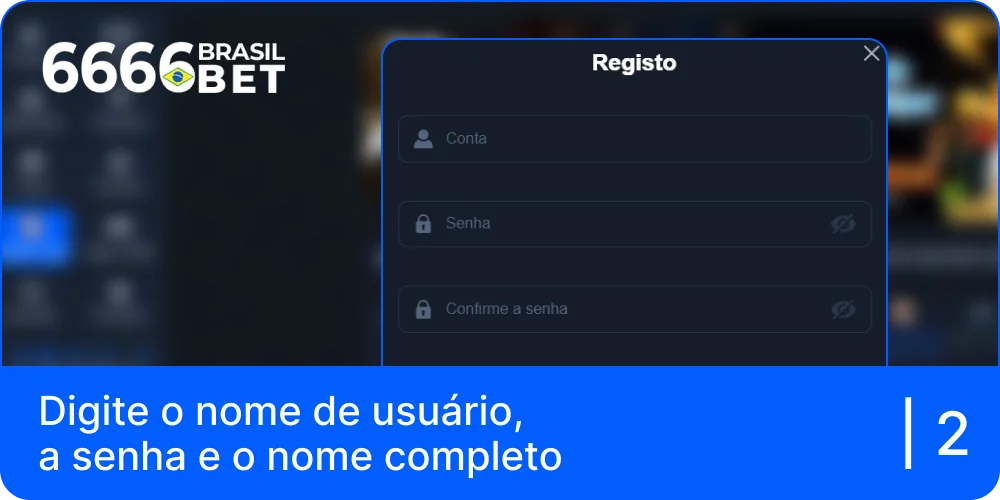 Introduza o seu nome de utilizador, palavra-passe e nome completo no formulário de registo 6666bet