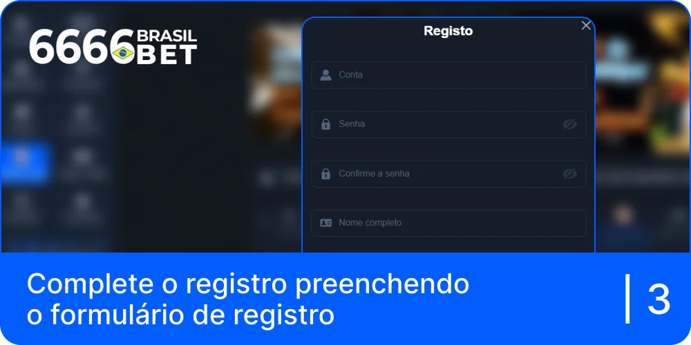 Complete o registro preenchendo o formulário de registro da 6666bet BR