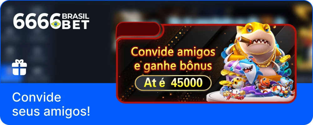 Convide os seus amigos para 6666bet Brasil e ganhe bónus